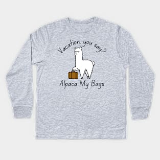 Vacation, You Say? Alpaca My Bags Kids Long Sleeve T-Shirt